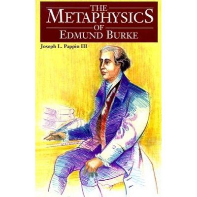 The Metaphysics of Edmund Burke - by  Joseph Pappin (Paperback)