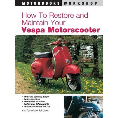 How to Restore & Maintain Your Vespa Motorscooter - (Motorbooks Workshop) by  Bob Darnell & Bob Golfen (Paperback)