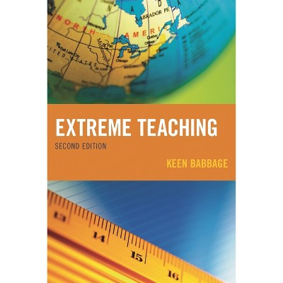 Extreme Teaching - 2nd Edition by  Keen Babbage (Paperback)