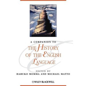 A Companion to the History of the English Language - by  Haruko Momma & Michael Matto (Paperback) - 1 of 1