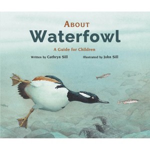 About Waterfowl - by  Cathryn Sill (Hardcover) - 1 of 1