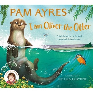 I Am Oliver the Otter - (Pam Ayres Animal Stories) by Pam Ayres - 1 of 1