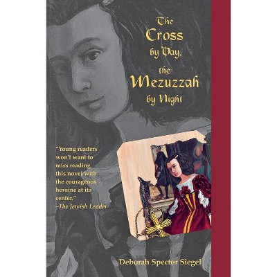 The Cross by Day, the Mezuzzah by Night - by  Deborah Spector Siegel (Paperback)