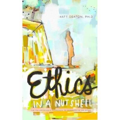 Ethics in a Nutshell - by  Matt Deaton (Paperback)