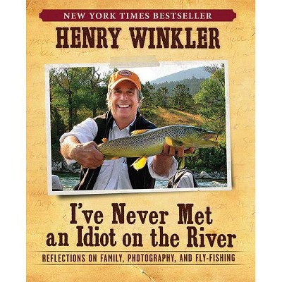 I've Never Met an Idiot on the River - by  Henry Winkler (Paperback)