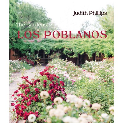 The Gardens of Los Poblanos - (New Century Gardens and Landscapes of the American Southwest) by  Judith Phillips (Hardcover)