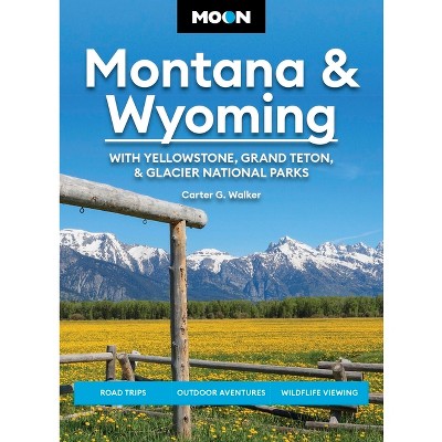 Moon Montana & Wyoming: With Yellowstone, Grand Teton & Glacier National Parks - (Moon U.S. Travel Guide) 6th Edition (Paperback)