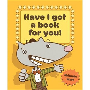 Have I Got a Book for You! - by  Melanie Watt (Paperback) - 1 of 1