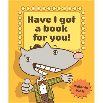 Have I Got a Book for You! - by  Melanie Watt (Paperback)
