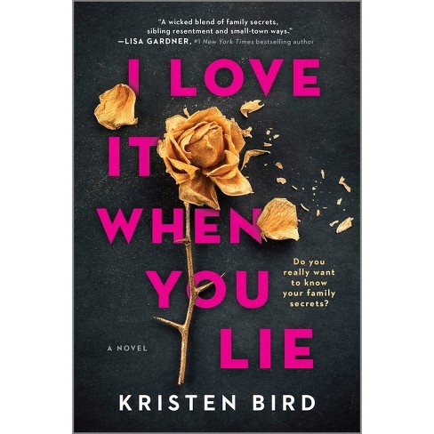 I Love It When You Lie - by Kristen Bird (Paperback)