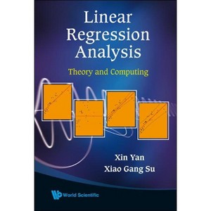 Linear Regression Analysis: Theory and Computing - by  Xin Yan & Xiaogang Su (Hardcover) - 1 of 1