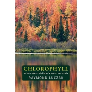 Chlorophyll - by  Raymond Luczak (Paperback) - 1 of 1