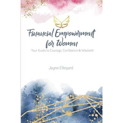 Financial Empowerment for Women - by  Jayne Ellegard (Paperback)