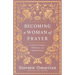 Becoming a Woman of Prayer - by  Stormie Omartian (Paperback) - 1 of 1