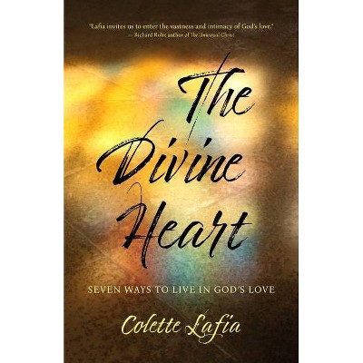 The Divine Heart - by  Colette Lafia (Paperback)