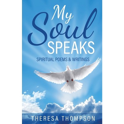 My Soul Speaks - by  Theresa Thompson (Paperback)