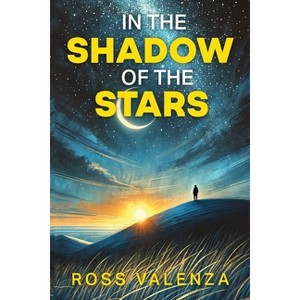 In The Shadow of The Stars - by  Ross Valenza (Paperback) - 1 of 1
