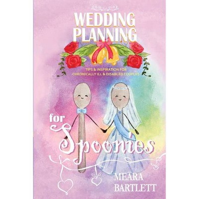 Wedding Planning for Spoonies - by  Meara Bartlett (Paperback)