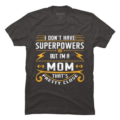 Men's Design By Humans I Don't Have Superpowers But I'm a Mom By ryona T-Shirt