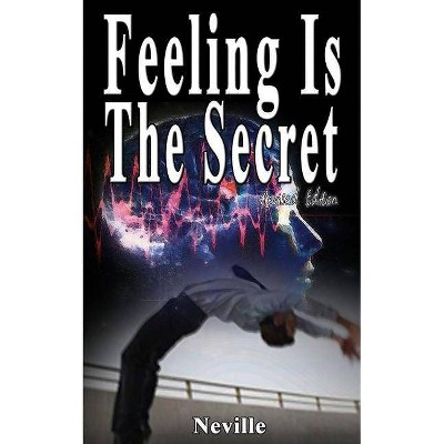 Feeling Is The Secret, Revised Edition - by  Neville & Neville Goddard (Paperback)