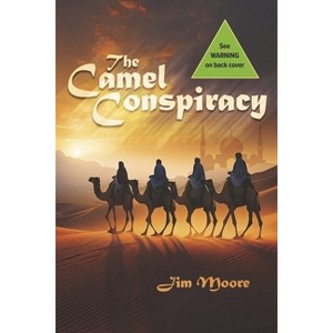 The Camel Conspiracy - by  Jim Moore (Paperback) - 1 of 1