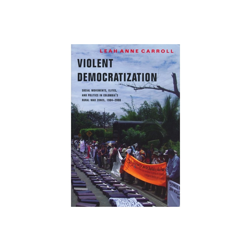 Violent Democratization - (Kellogg Institute Democracy and Development) by Leah Carroll (Paperback)