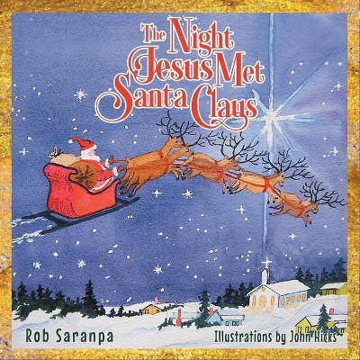 The Night Jesus Met Santa Claus - by  Rob Saranpa (Paperback)