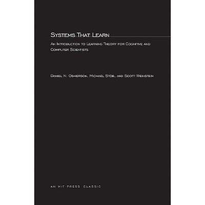 Systems That Learn - (Mit Press Series in Learning, Development, and Conceptual Ch) by  Daniel N Osherson & Michael Stob & Scott Weinstein