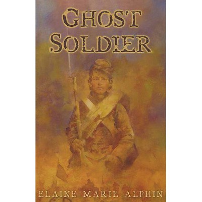 Ghost Soldier - by  Elaine Marie Alphin (Paperback)