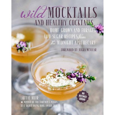 Wild Mocktails and Healthy Cocktails - by  Lottie Muir (Hardcover)