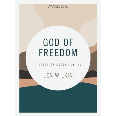 God of Freedom - Bible Study Book with Video Access - by  Jen Wilkin (Paperback)