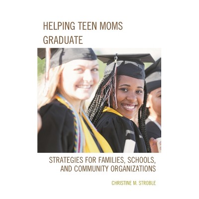 Helping Teen Moms Graduate - by  Christine M Stroble (Paperback)