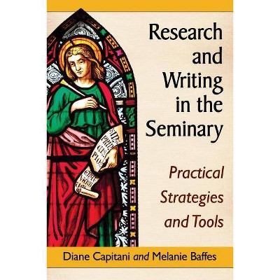 Research and Writing in the Seminary - by  Diane Capitani & Melanie Baffes (Paperback)