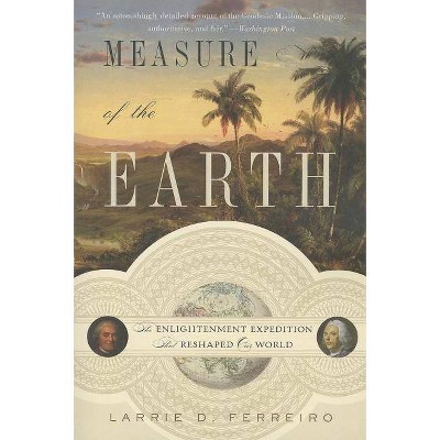 Measure of the Earth - by  Larrie D Ferreiro (Paperback)