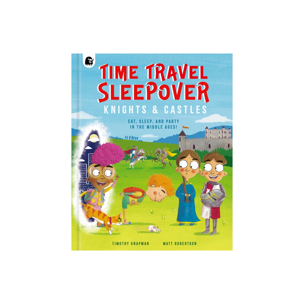 Time Travel Sleepover: Knights & Castles - (Step Back in Time) by Timothy Knapman (Hardcover)