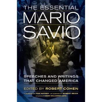 The Essential Mario Savio - by  Robert Cohen (Paperback)