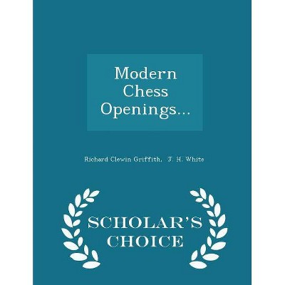 Modern Chess Openings... - Scholar's Choice Edition - by  Richard Clewin Griffith (Paperback)