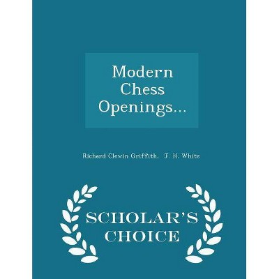 Modern Chess Openings... - Scholar's Choice Edition - by  Richard Clewin Griffith (Paperback)