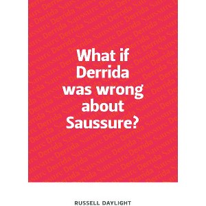 What If Derrida Was Wrong about Saussure? - by  Russell Daylight (Paperback) - 1 of 1