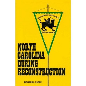 North Carolina During Reconstruction - by  Richard L Zuber (Paperback) - 1 of 1