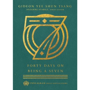 Forty Days on Being a Seven - (Enneagram Daily Reflections) by  Gideon Yee Shun Tsang (Hardcover) - 1 of 1
