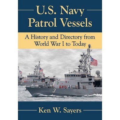 U.S. Navy Patrol Vessels - by  Ken W Sayers (Paperback)