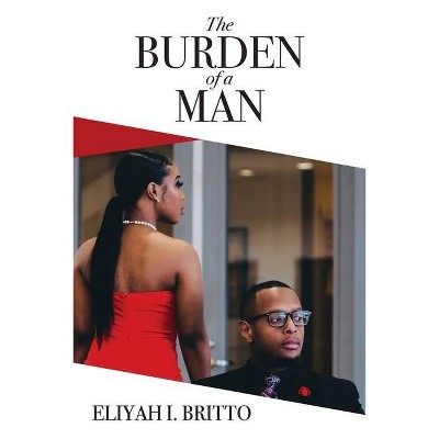 The Burden of a Man - by  Eliyah I Britto (Paperback)