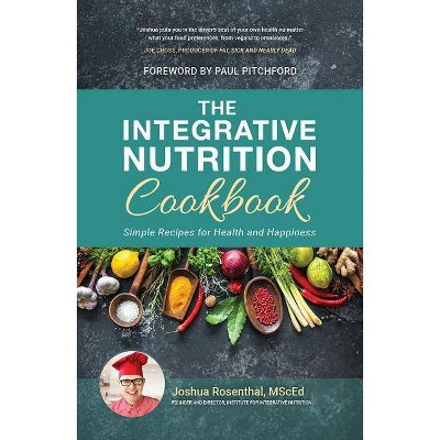 The Integrative Nutrition Cookbook - by  Joshua Rosenthal Msced (Hardcover)