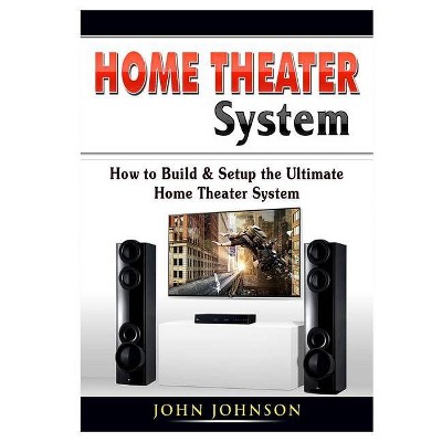 Home Theater System - by  John Johnson (Paperback)