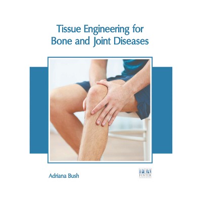 Tissue Engineering for Bone and Joint Diseases - by  Adriana Bush (Hardcover)