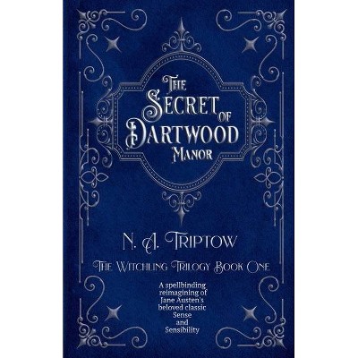 The Secret of Dartwood Manor - (The Witchling Trilogy) by  N A Triptow (Paperback)