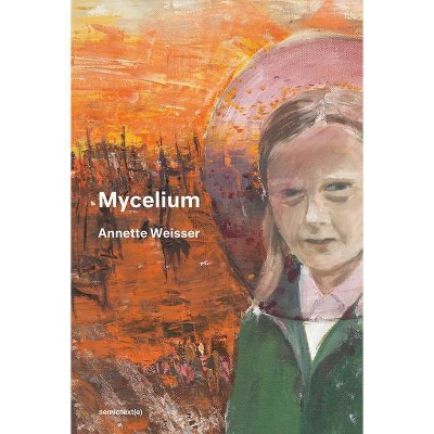 Mycelium - (Semiotext(e) / Native Agents) by  Annette Weisser (Paperback)