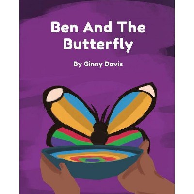 Ben and the Butterfly - by  Ginny Davis (Paperback)