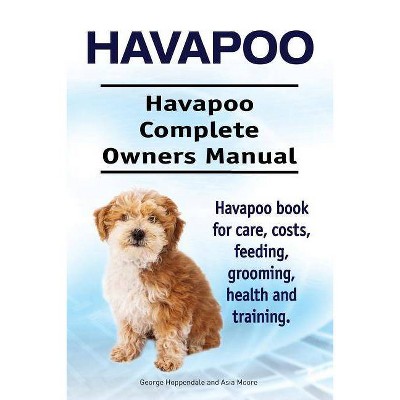 Havapoo. Havapoo Complete Owners Manual. Havapoo book for care, costs, feeding, grooming, health and training. - by  Asia Moore & George Hoppendale